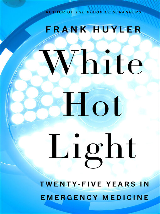 Title details for White Hot Light by Frank Huyler - Available